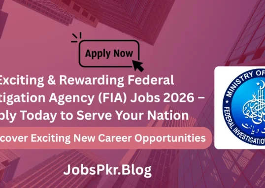 Exciting & Rewarding Federal Investigation Agency (FIA) Jobs 2026 – Apply Today to Serve Your Nation